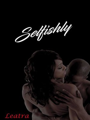 cover image of Selfishly